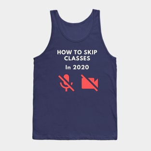 How to skip classes in 2020 - Zoom / Microsoft Teams funny design v1 Tank Top